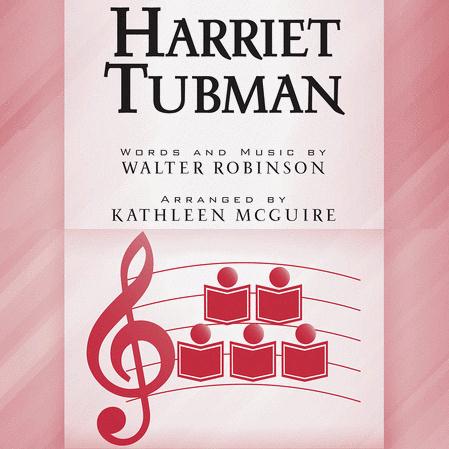 Walter Robinson Walter Robinson, Harriet Tubman (arr. Kathleen McGuire), SSAA