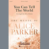 Download or print Alice Parker You Can Tell The World Sheet Music Printable PDF 15-page score for Pop / arranged SATB Choir SKU: 175131