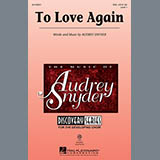 Download or print Audrey Snyder To Love Again Sheet Music Printable PDF 6-page score for Concert / arranged SSA Choir SKU: 157508