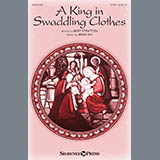 Download or print Bert Stratton & Brad Nix A King In Swaddling Clothes Sheet Music Printable PDF 10-page score for Christmas / arranged SATB Choir SKU: 412730.