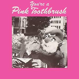 Bob Halfin You're A Pink Toothbrush Profile Image