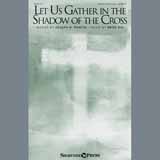 Download or print Brad Nix Let Us Gather In The Shadow Of The Cross Sheet Music Printable PDF 2-page score for Sacred / arranged SATB Choir SKU: 175818