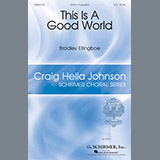 Download or print Bradley Ellingboe This Is A Good World Sheet Music Printable PDF 9-page score for Festival / arranged SATB Choir SKU: 186503