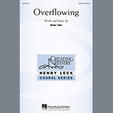 Download or print Brian Tate Overflowing Sheet Music Printable PDF 13-page score for Festival / arranged SATB Choir SKU: 158226