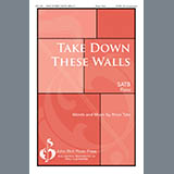 Download or print Brian Tate Take Down These Walls Sheet Music Printable PDF 11-page score for Concert / arranged SATB Choir SKU: 441909