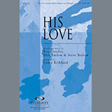 Download or print Camp Kirkland His Love Sheet Music Printable PDF 10-page score for Romantic / arranged SATB Choir SKU: 293484