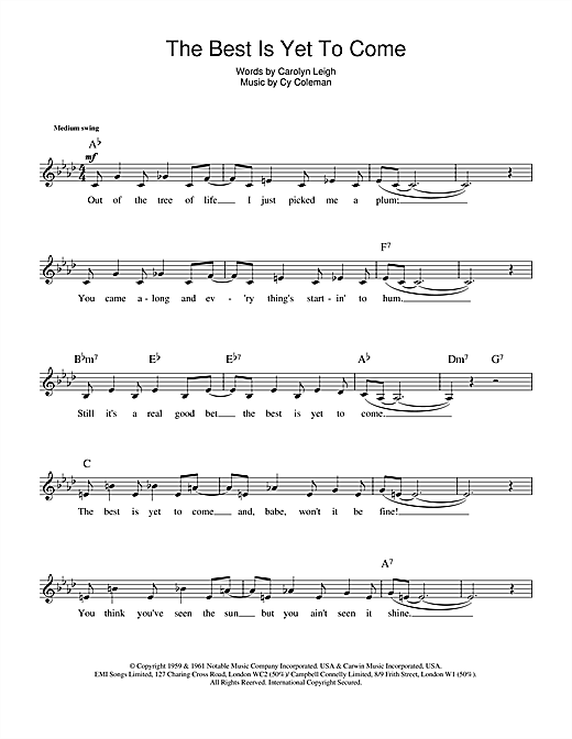 Learn to play Carolyn Leigh The Best Is Yet To Come sheet music for Lead Sheet / Fake Book in minutes. Price: 4.9900$ Carolyn Leigh The Best Is Yet To Come sheet music notes and chords. Download Printable PDF.