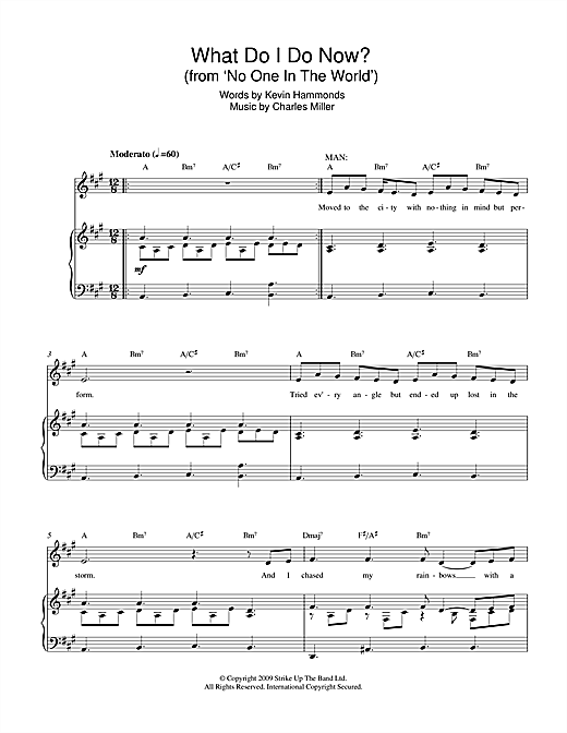 Learn to play Charles Miller & Kevin Hammonds What Do I Do Now? (from No One In The World) sheet music for Piano & Vocal in minutes. Price: 6.9900$ Charles Miller & Kevin Hammonds What Do I Do Now? (from No One In The World) sheet music notes and chords arranged for Piano & Vocal