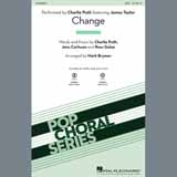 Download or print Charlie Puth Change (feat. James Taylor) (arr. Mark Brymer) Sheet Music Printable PDF 9-page score for Pop / arranged SATB Choir SKU: 407944