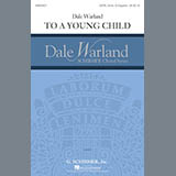 Download or print Dale Warland To A Young Child Sheet Music Printable PDF 9-page score for Festival / arranged SATB Choir SKU: 167307
