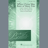 Download or print Daniel Burton When Christ Was Born Of Mary Free (Christo Paremus Cantica) Sheet Music Printable PDF 8-page score for Christmas / arranged SATB Choir SKU: 448592