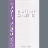 Download or print David Schwoebel An Expression Of Gratitude Sheet Music Printable PDF 10-page score for Sacred / arranged SATB Choir SKU: 1584971