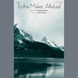 Download or print David Foley To The Maker, Alleluia! Sheet Music Printable PDF 7-page score for Sacred / arranged SATB Choir SKU: 407495