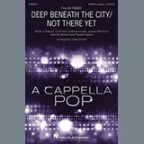 Download or print Deke Sharon Deep Beneath The City/Not There Yet Sheet Music Printable PDF 23-page score for A Cappella / arranged SATB Choir SKU: 198600