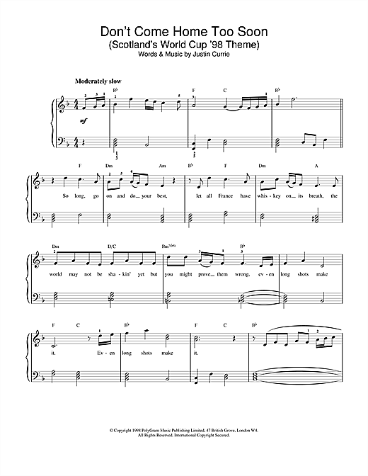 Learn to play Del Amitri Don't Come Home Too Soon (Scotland's World Cup '98 Theme) sheet music for Keyboard (Abridged) in minutes. Del Amitri Don't Come Home Too Soon (Scotland's World Cup '98 Theme) sheet music notes and chords. Download Printable PDF.