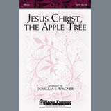 Download or print Douglas E. Wagner Jesus Christ, The Apple Tree Sheet Music Printable PDF 5-page score for Concert / arranged SATB Choir SKU: 88220