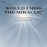 Download or print Pamela Stewart Would I Miss The Miracle? Sheet Music Printable PDF 9-page score for Sacred / arranged SATB Choir SKU: 80829