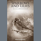 Download or print Douglas Nolan Sparrows And Lilies Sheet Music Printable PDF 11-page score for Sacred / arranged SATB Choir SKU: 1391313