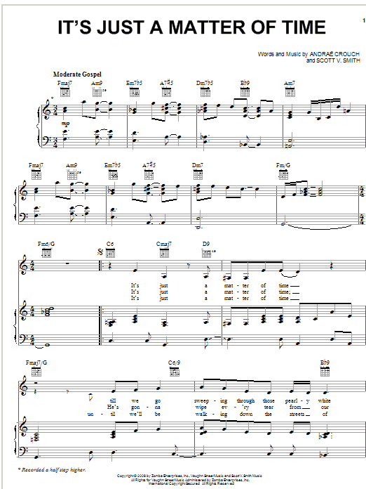 Learn to play Andrae Crouch It's Just A Matter Of Time sheet music for Piano, Vocal & Guitar Chords (Right-Hand Melody) in minutes. Price: 7.8900$ Andrae Crouch It's Just A Matter Of Time sheet music notes and chords arranged for Piano, Vocal & Guitar Chords (Right-Hand Melody)