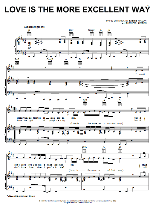 Learn to play Babbie Mason Love Is The More Excellent Way sheet music for Piano, Vocal & Guitar Chords (Right-Hand Melody) in minutes. Price: 7.8900$ Babbie Mason Love Is The More Excellent Way sheet music notes and chords arranged for Piano, Vocal & Guitar Chords (Right-Hand Melody)