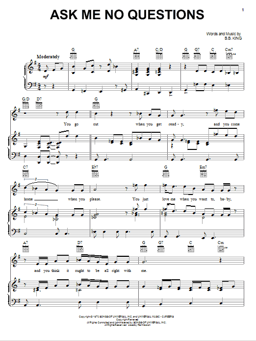 Learn to play B.B. King Ask Me No Questions sheet music for Piano, Vocal & Guitar Chords (Right-Hand Melody) in minutes. Price: 7.8900$ B.B. King Ask Me No Questions sheet music notes and chords arranged for Piano, Vocal & Guitar Chords (Right-Hand Melody)