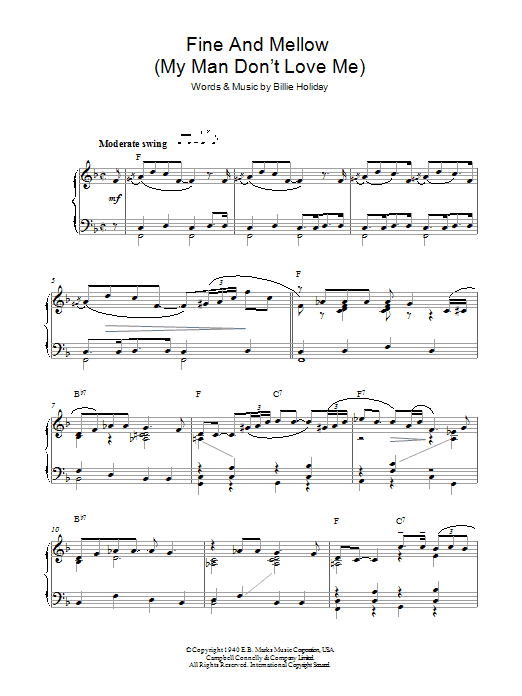 Learn to play Billie Holiday Fine And Mellow (My Man Don't Love Me) sheet music for Piano, Vocal & Guitar Chords in minutes. Price: 7.8900$ Billie Holiday Fine And Mellow (My Man Don't Love Me) sheet music notes and chords arranged for Piano, Vocal & Guitar Chords