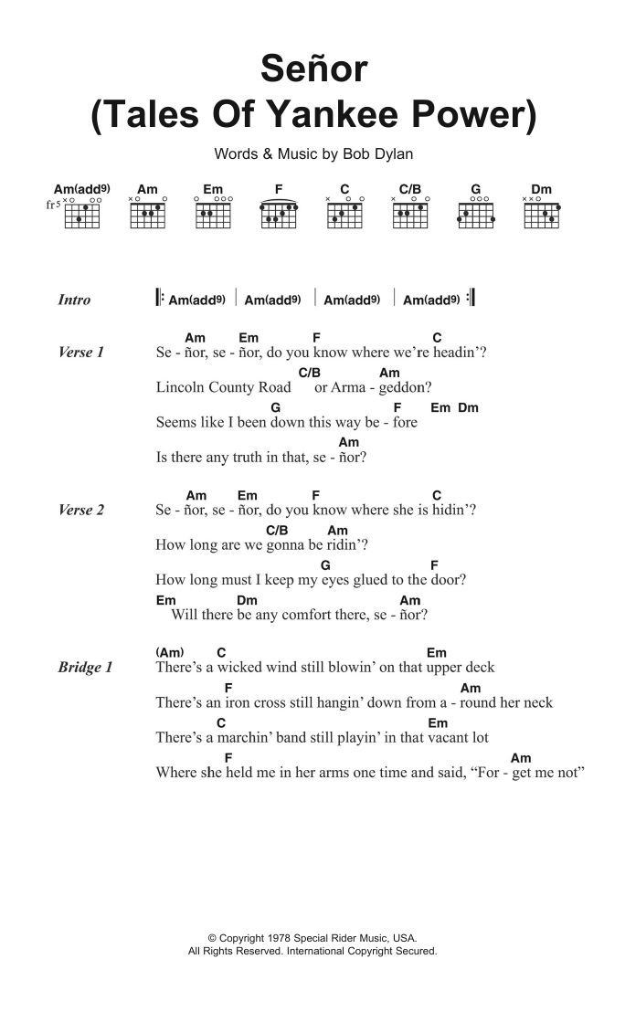 Learn to play Bob Dylan Señor (Tales Of Yankee Power) sheet music for Guitar Chords/Lyrics in minutes. Price: 4.4900$ Bob Dylan Señor (Tales Of Yankee Power) sheet music notes and chords arranged for Guitar Chords/Lyrics
