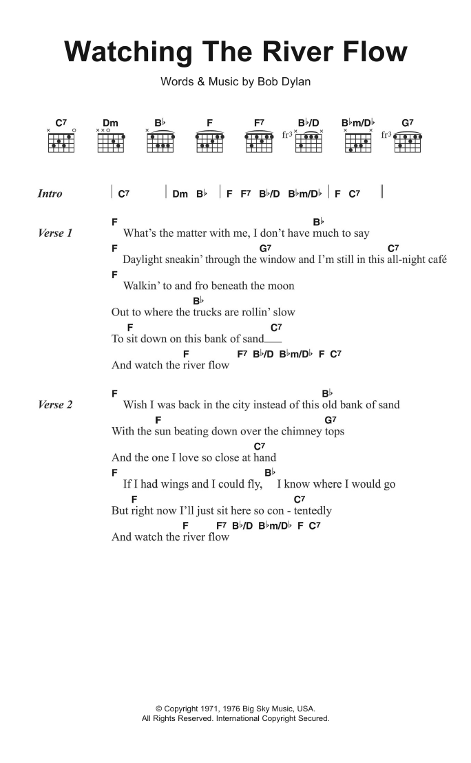 Learn to play Bob Dylan Watching The River Flow sheet music for Ukulele Chords/Lyrics in minutes. Price: 4.4900$ Bob Dylan Watching The River Flow sheet music notes and chords arranged for Ukulele Chords/Lyrics