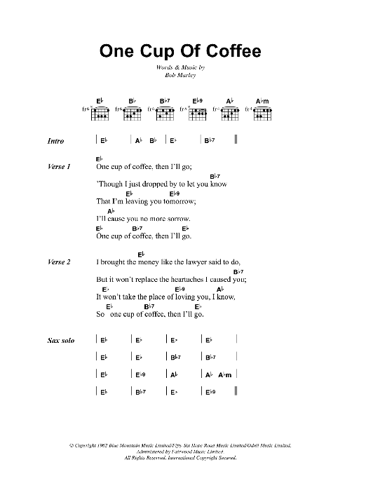 Learn to play Bob Marley One Cup Of Coffee sheet music for Guitar Chords/Lyrics in minutes. Price: 4.4900$ Bob Marley One Cup Of Coffee sheet music notes and chords arranged for Guitar Chords/Lyrics