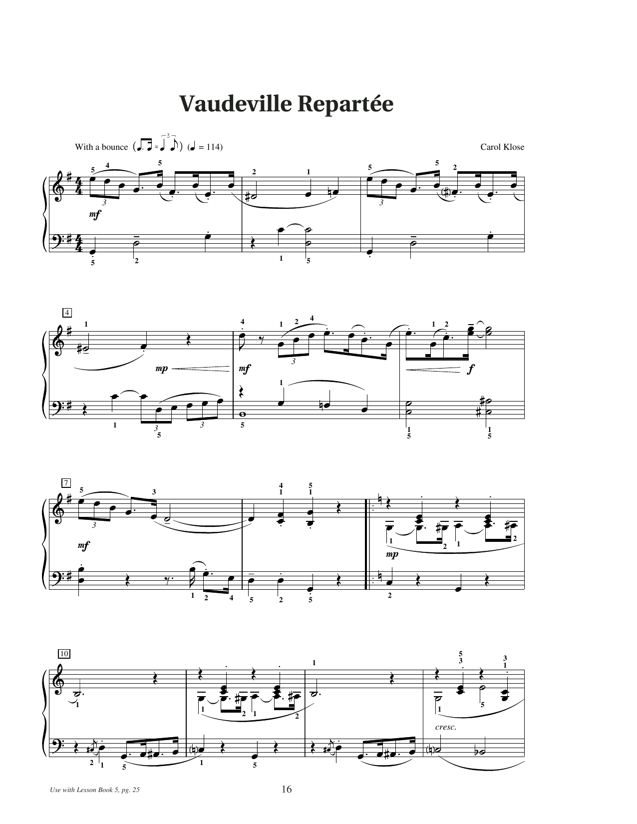 Learn to play Carol Klose Vaudeville Repartee sheet music for Educational Piano in minutes. Price: 6.9900$ Carol Klose Vaudeville Repartee sheet music notes and chords arranged for Educational Piano