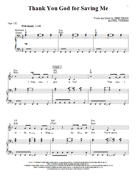Learn to play Chris Tomlin Thank You God For Saving Me sheet music for Piano, Vocal & Guitar Chords (Right-Hand Melody) in minutes. Price: 7.8900$ Chris Tomlin Thank You God For Saving Me sheet music notes and chords arranged for Piano, Vocal & Guitar Chords (Right-Hand Melody)