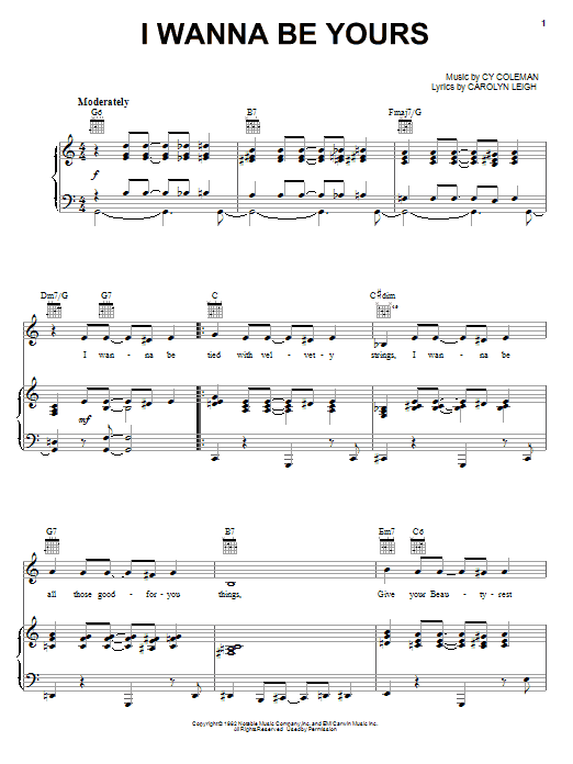 Learn to play Cy Coleman I Wanna Be Yours sheet music for Piano, Vocal & Guitar Chords (Right-Hand Melody) in minutes. Price: 7.8900$ Cy Coleman I Wanna Be Yours sheet music notes and chords arranged for Piano, Vocal & Guitar Chords (Right-Hand Melody)