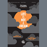 Download or print Brandon Williams Life Is Not A Dream Sheet Music Printable PDF 11-page score for Concert / arranged SATB Choir SKU: 2002215