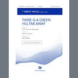 Download or print Brent Wells There Is a Green Hill Far Away Sheet Music Printable PDF 7-page score for Concert / arranged SATB Choir SKU: 1994682