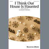 Download or print Douglas E. Wagner I Think Our House Is Haunted Sheet Music Printable PDF 6-page score for Concert / arranged Choir SKU: 1919507