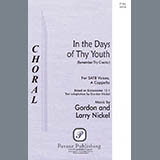 Download or print Gordon Nickel and Larry Nickel In The Days Of Thy Youth (Remember Thy Creator) Sheet Music Printable PDF 10-page score for Sacred / arranged SATB Choir SKU: 423763