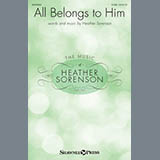 Download or print Heather Sorenson All Belongs To Him Sheet Music Printable PDF 13-page score for Sacred / arranged SATB Choir SKU: 426396