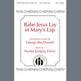 Download or print Hunter Gregory Fisher Babe Jesus Lay in Mary's Lap Sheet Music Printable PDF 11-page score for Christmas / arranged SATB Choir SKU: 2002937
