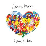 Download or print Jason Mraz Have It All Sheet Music Printable PDF 4-page score for Pop / arranged Guitar Chords/Lyrics SKU: 252820