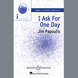Download or print Jim Papoulis I Ask For One Day Sheet Music Printable PDF 8-page score for Inspirational / arranged Unison Choir SKU: 159896
