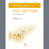 Download or print Jonathan P. White Still, I See Them Sheet Music Printable PDF 15-page score for Concert / arranged SATB Choir SKU: 1994628