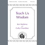 Download or print Ken Medema and Cathy Chamblee Teach Us Wisdom Sheet Music Printable PDF 11-page score for Concert / arranged SATB Choir SKU: 2028691