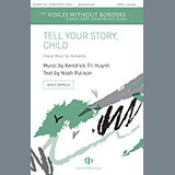 Download or print Kendrick Tri Huynh Tell Your Story, Child Sheet Music Printable PDF 7-page score for Concert / arranged SATB Choir SKU: 1216653