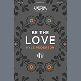 Download or print Kyle Pederson Be The Love Sheet Music Printable PDF 19-page score for Concert / arranged SATB Choir SKU: 1437545