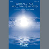 Download or print Lloyd Larson With All I Am I Will Praise My God Sheet Music Printable PDF 15-page score for Sacred / arranged SATB Choir SKU: 2104887