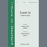 Download or print Misun Kim Love Is Sheet Music Printable PDF 19-page score for Concert / arranged Choir SKU: 2003039