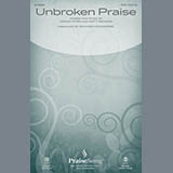 Download or print Richard Kingsmore Unbroken Praise Sheet Music Printable PDF 10-page score for Sacred / arranged SATB Choir SKU: 186689