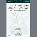 Download or print Stan Pethel There's Something About That Name (with His Name Is Wonderful) Sheet Music Printable PDF 7-page score for Sacred / arranged SATB Choir SKU: 1667044