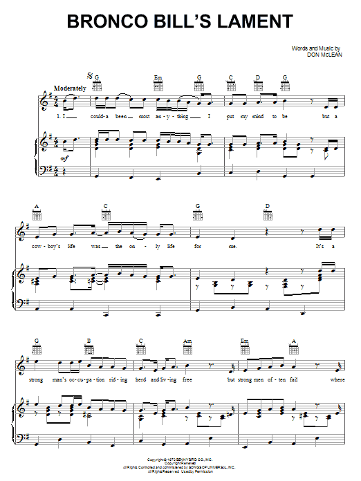 Learn to play Don McLean Bronco Bill's Lament sheet music for Piano, Vocal & Guitar Chords (Right-Hand Melody) in minutes. Price: 7.8900$ Don McLean Bronco Bill's Lament sheet music notes and chords arranged for Piano, Vocal & Guitar Chords (Right-Hand Melody)