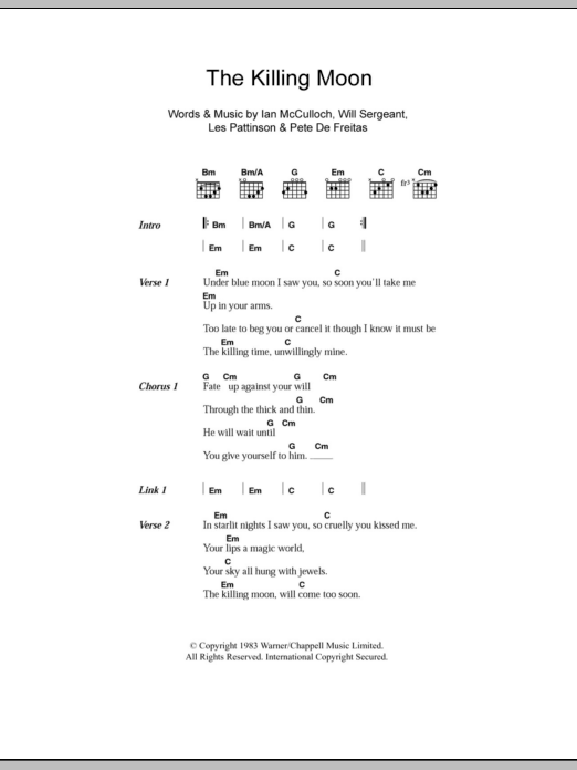 Learn to play Echo & The Bunnymen The Killing Moon sheet music for Guitar Chords/Lyrics in minutes. Price: 4.4900$ Echo & The Bunnymen The Killing Moon sheet music notes and chords arranged for Guitar Chords/Lyrics